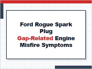 Ford Rogue Spark Plug Gaps and Engine Misfire Signs