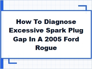 Diagnosing Excessive Spark Plug Gap Issues