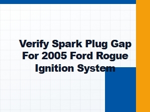 Verify Spark Plug Gap for Ford Rogue Ignition