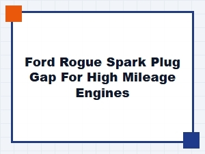 Spark Plug Gap for Ford Rogue High Mileage Engines