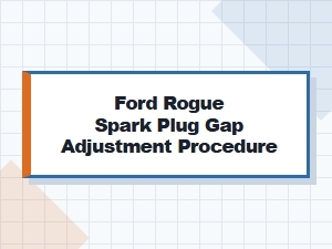 Ford Rogue Spark Plug Gap Adjustment Guide