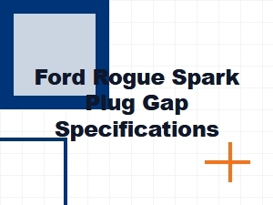 Ford Rogue Spark Plug Gap Information